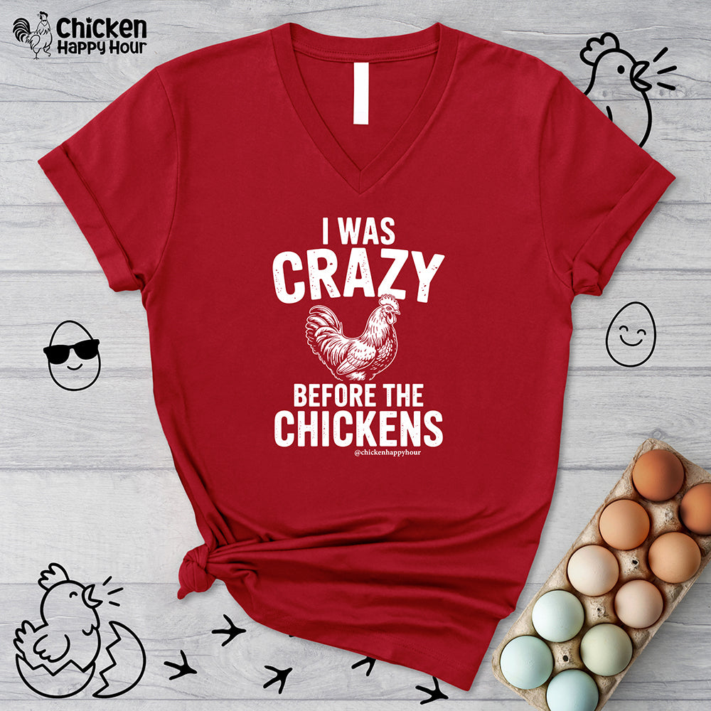 I WAS CRAZY BEFORE THE CHICKENS V-Neck Tee