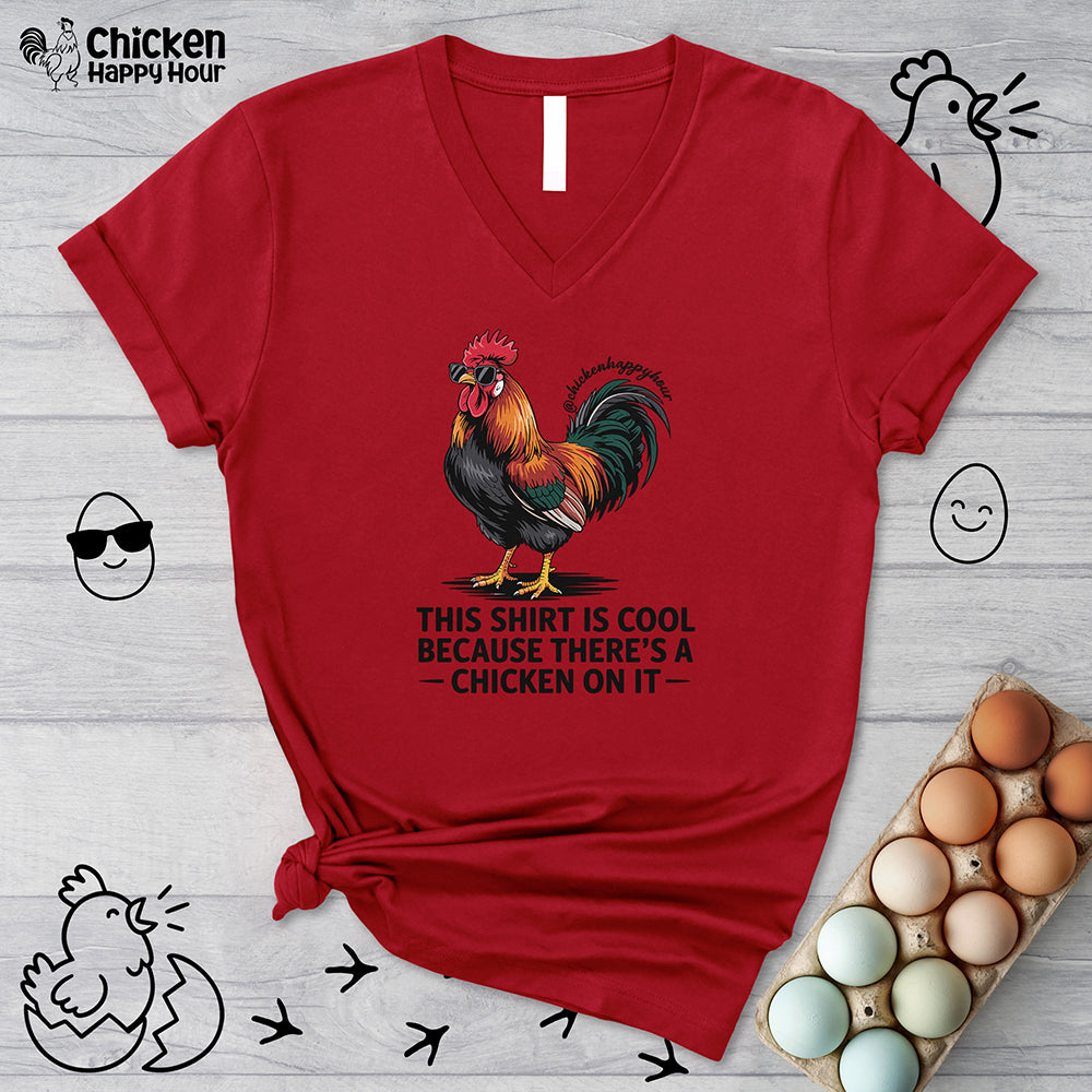 This Shirt is Cool Because There’s a Chicken on It V-Neck Tee