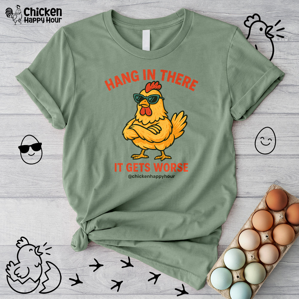 Hang In There It Gets Worse Unisex Tee