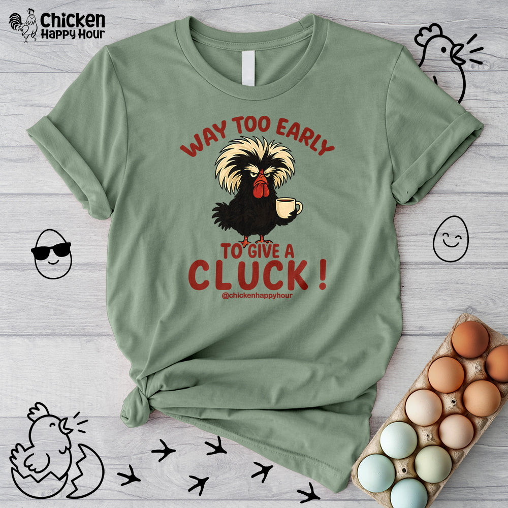 Way too Early to Give a Cluck !! Unisex Tee