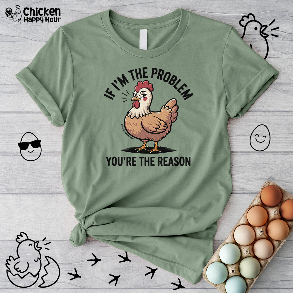 If I'm the Problem You're the Reason Unisex Tee