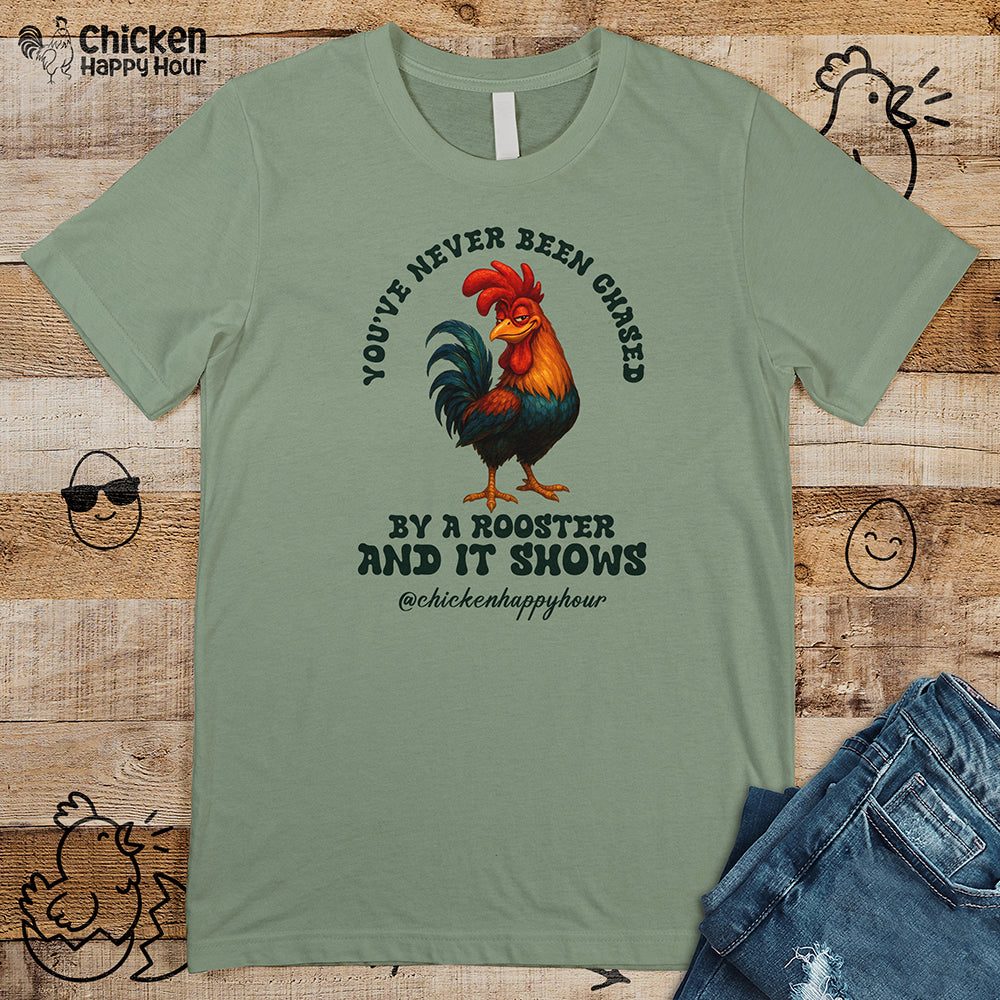 You’ve Never Been Chased by a Rooster Unisex Tee