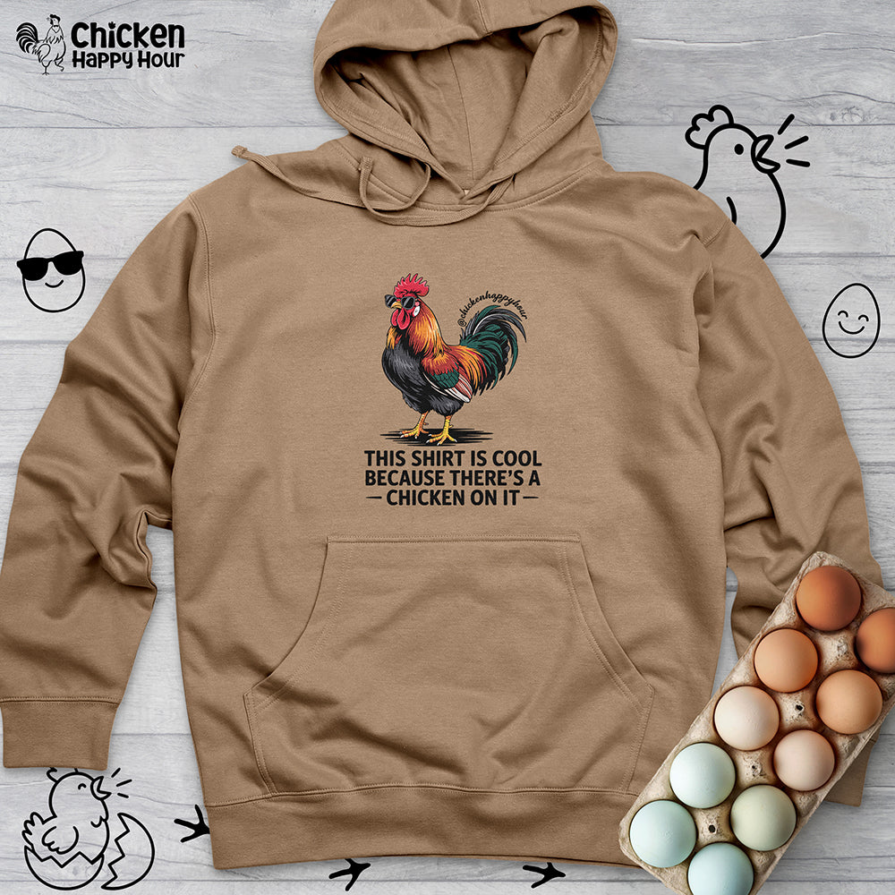 This Shirt is Cool Because There’s a Chicken on It Hooded Sweatshirt