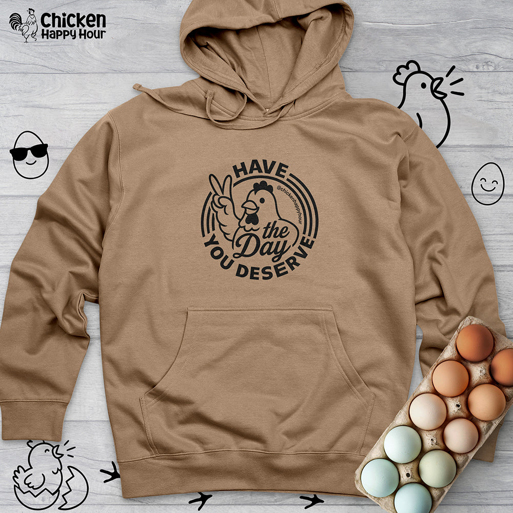 Have The Day You Deserve Hooded Sweatshirt