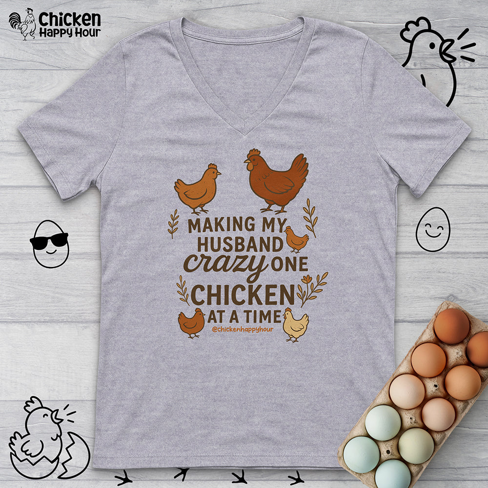 Making My Husband Crazy One Chicken at a Time V-Neck Tee