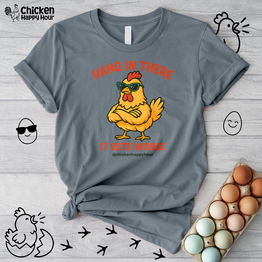 Hang In There It Gets Worse Unisex Tee