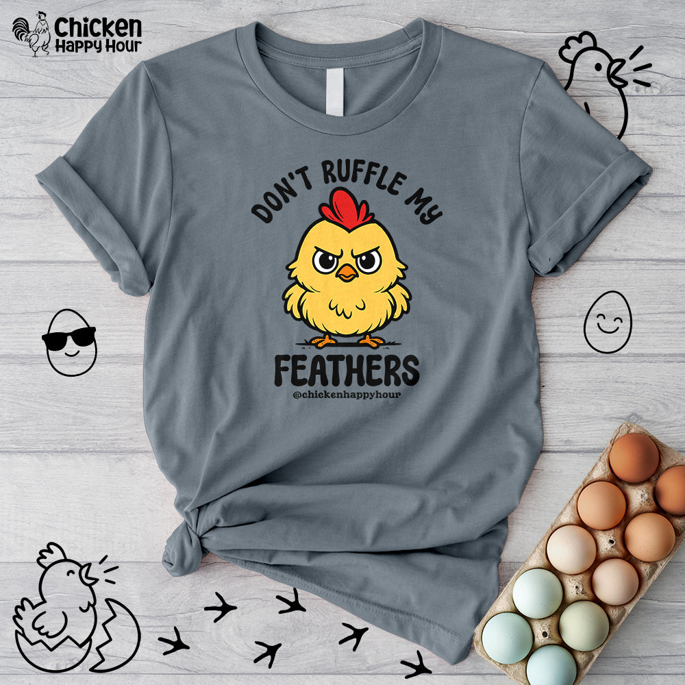 Don't Ruffle My Feathers Unisex Tee