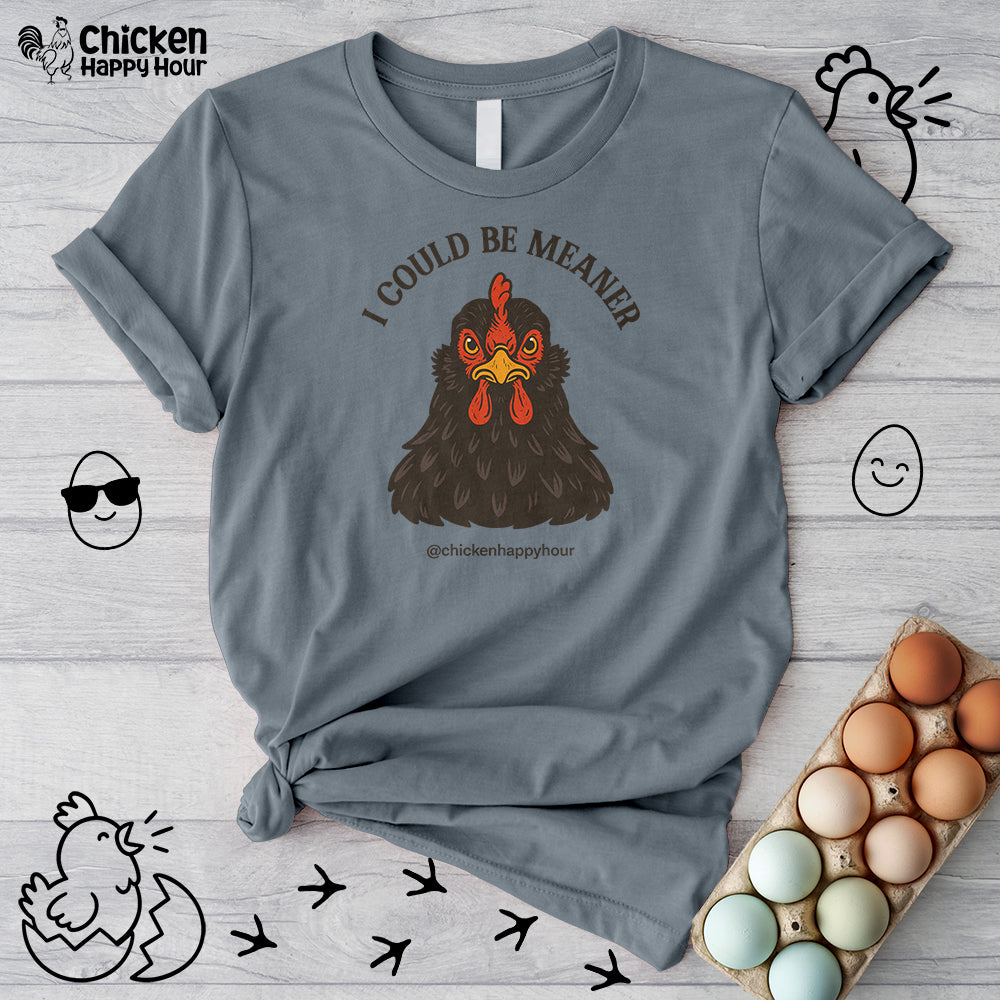 I Could be Meaner Unisex Tee