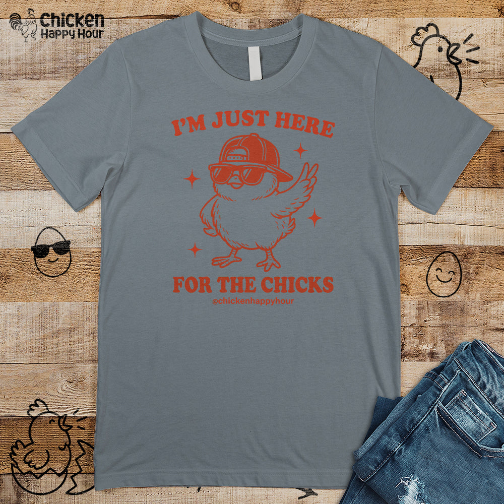 I’m Just Here for the Chicks Unisex Tee