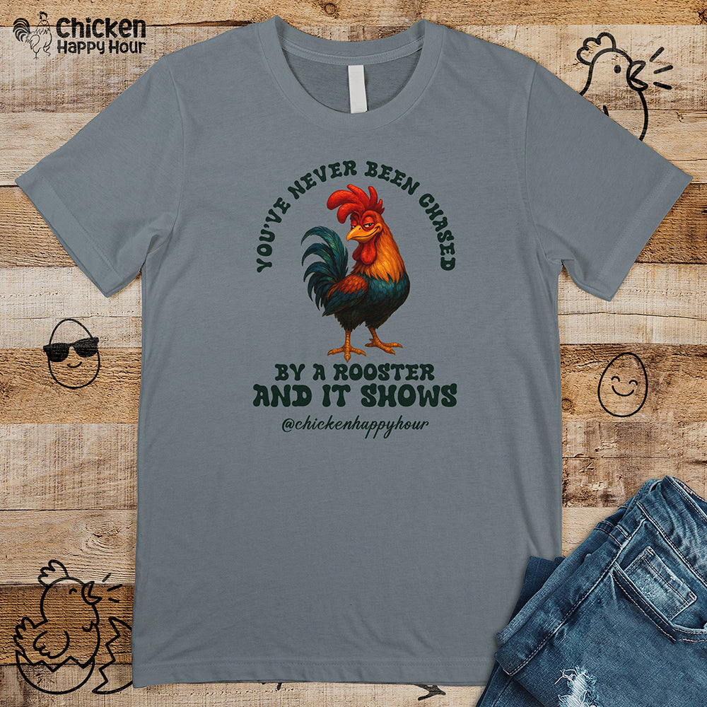You’ve Never Been Chased by a Rooster Unisex Tee