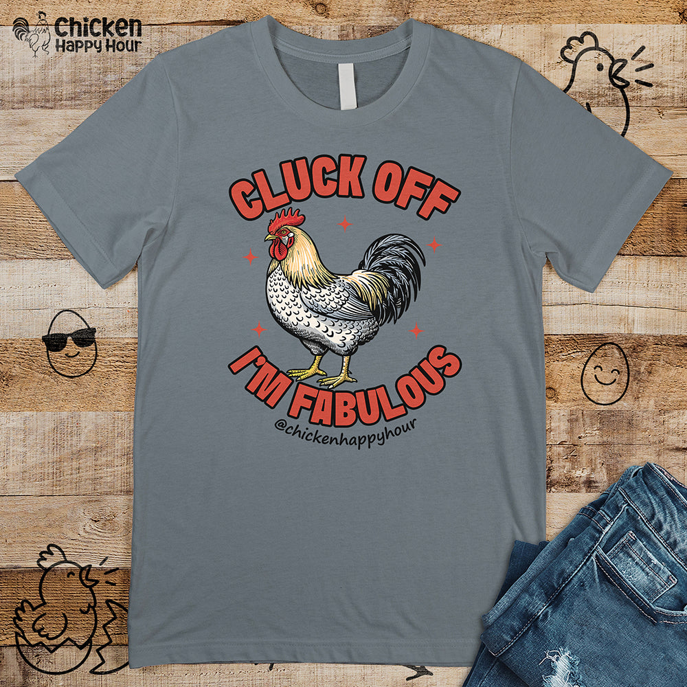 Cluck Off… I’m Fabulous Unisex Tee