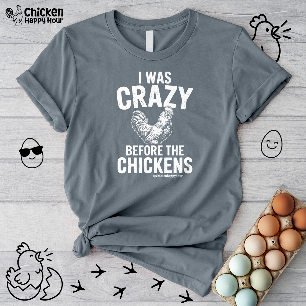 I WAS CRAZY BEFORE THE CHICKENS Unisex Tee