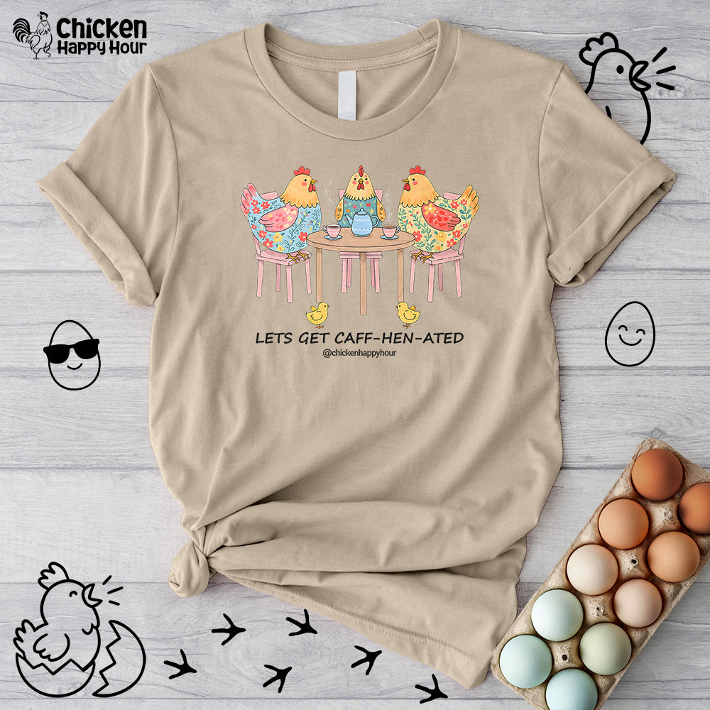 Lets Get Caff-Hen-Ated Unisex Tee