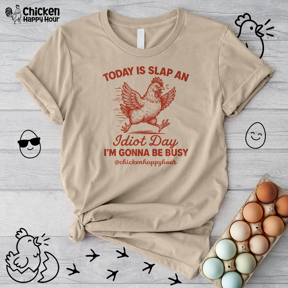 Today Is Slap An Idiot Day I’m Gonna Be Busy Unisex Tee
