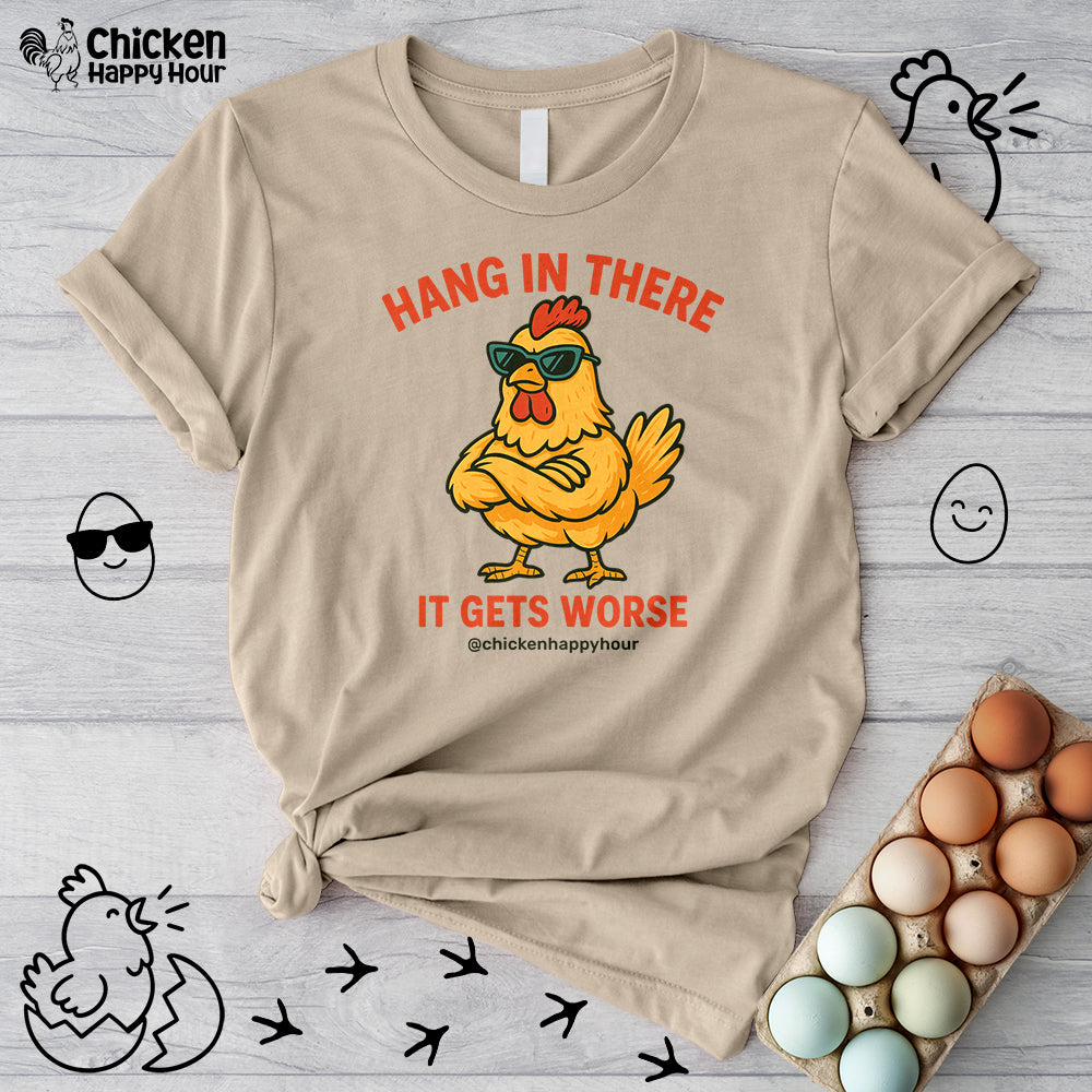 Hang In There It Gets Worse Unisex Tee