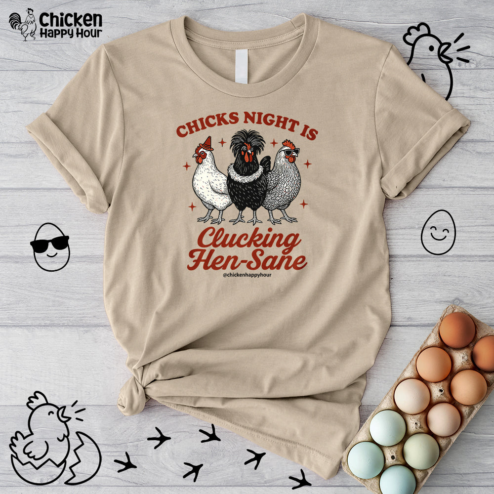 Chicks Night Is Clucking Hen Sane Unisex Tee