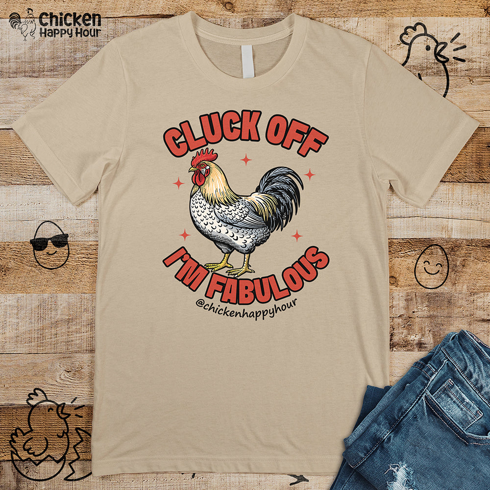 Cluck Off… I’m Fabulous Unisex Tee