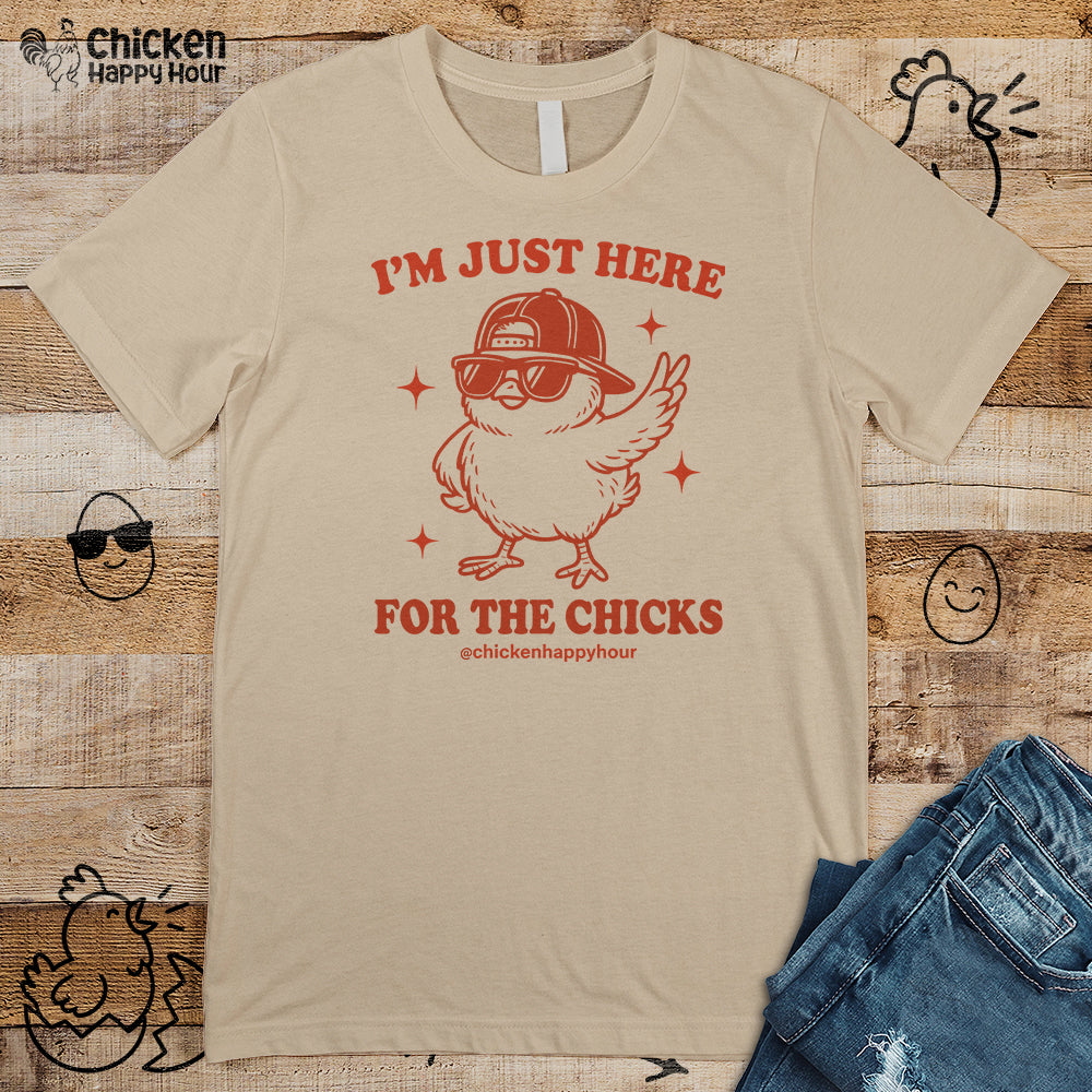 I’m Just Here for the Chicks Unisex Tee