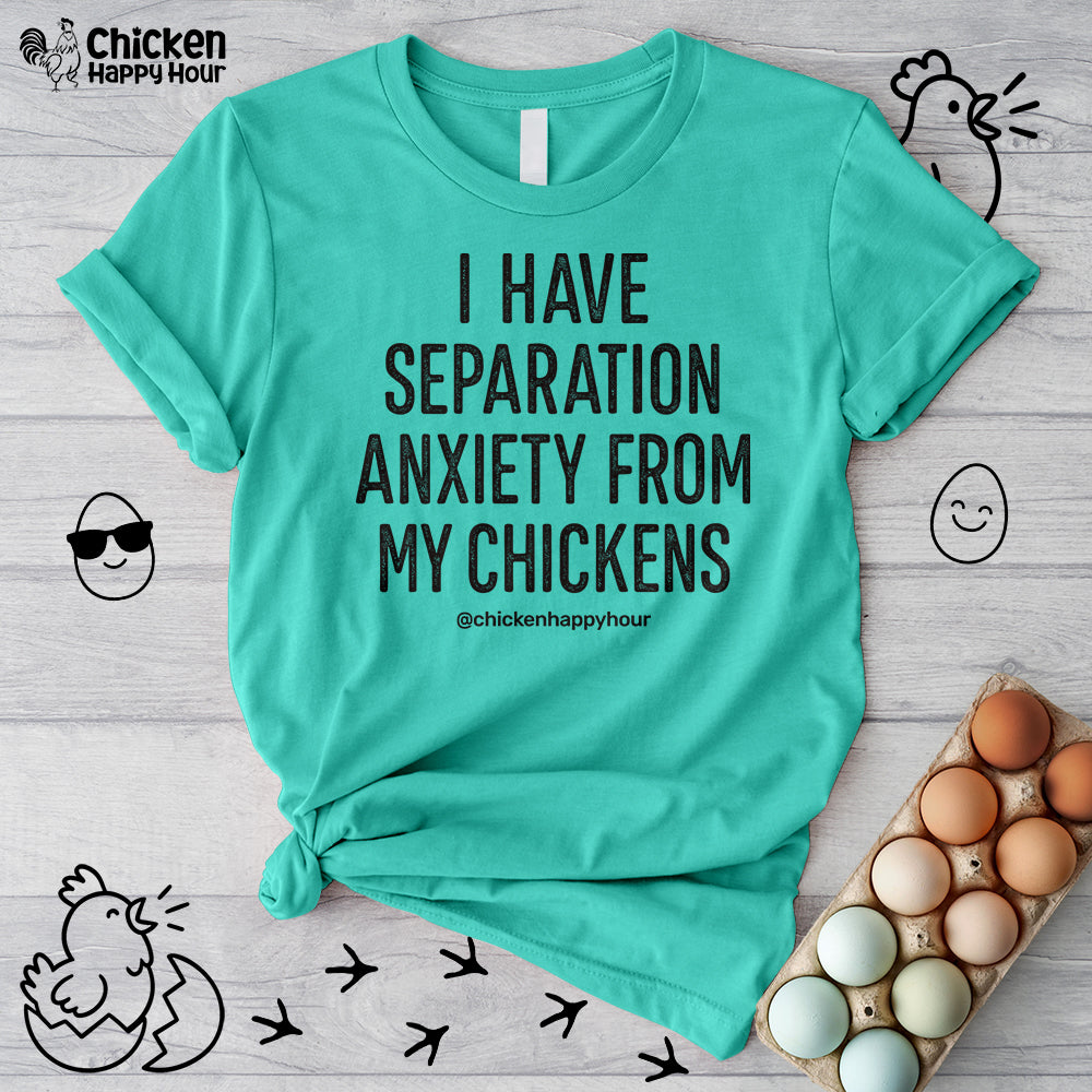 I Have Separation Anxiety From My Chickens Unisex Tee