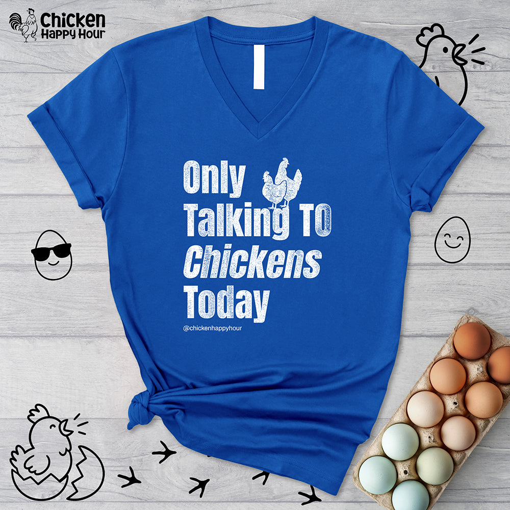 Only Talking To Chickens Today V-Neck Tee