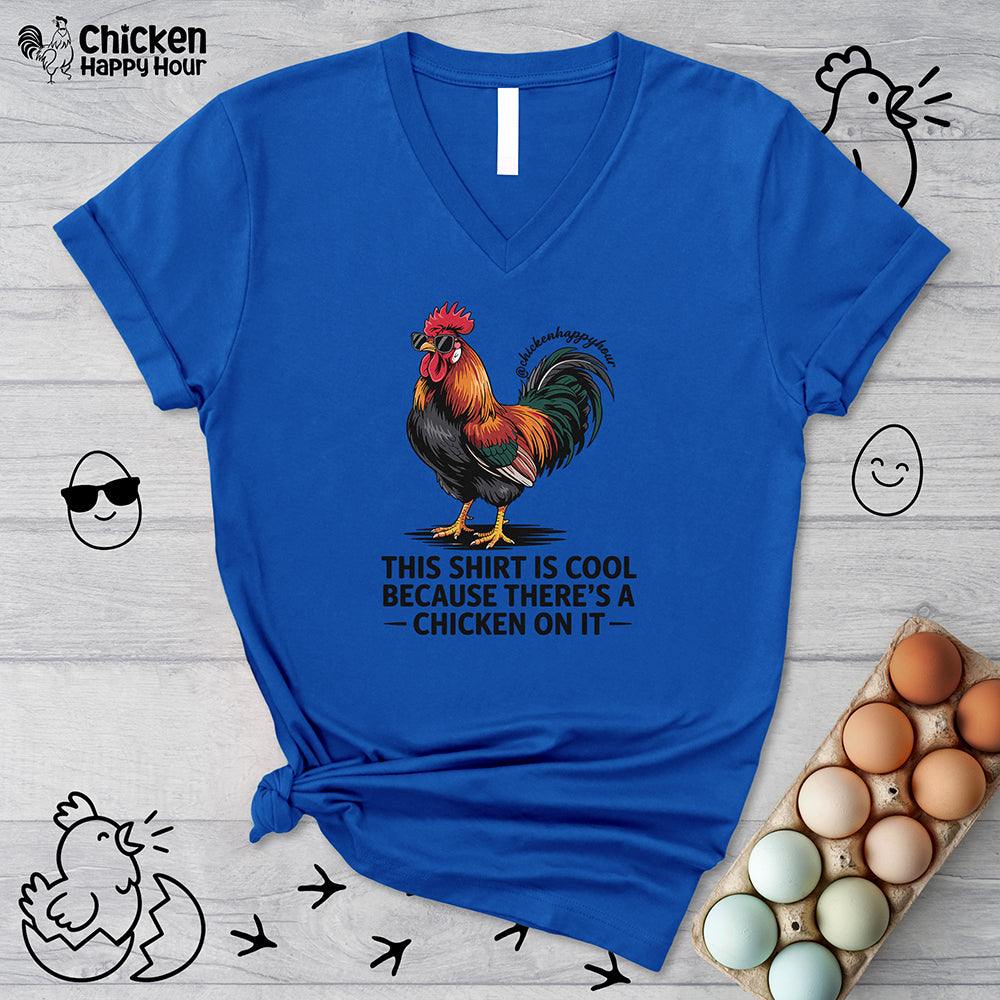 This Shirt is Cool Because There’s a Chicken on It V-Neck Tee