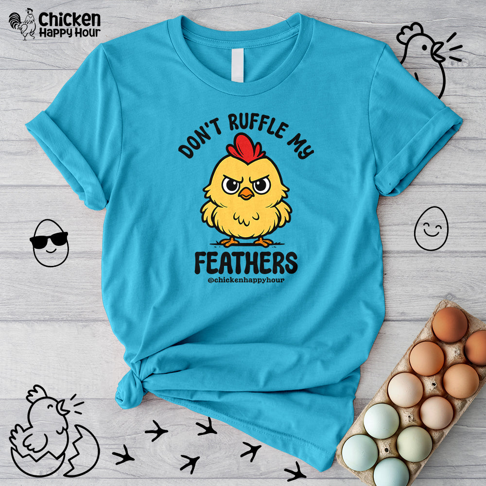 Don't Ruffle My Feathers Unisex Tee