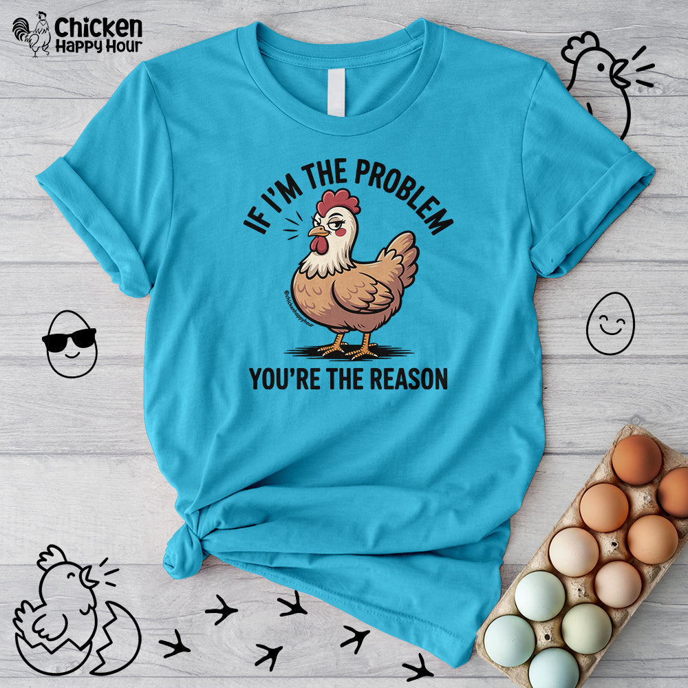 If I'm the Problem You're the Reason Unisex Tee