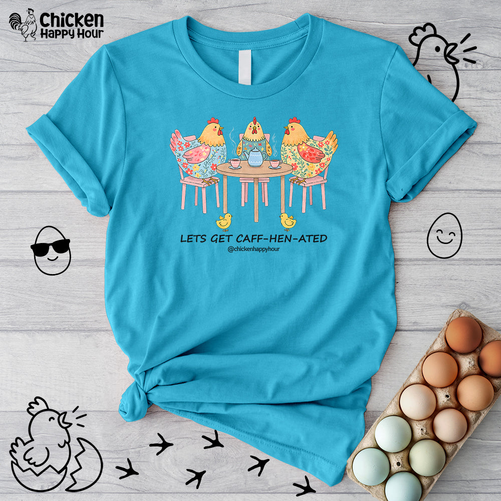 Lets Get Caff-Hen-Ated Unisex Tee