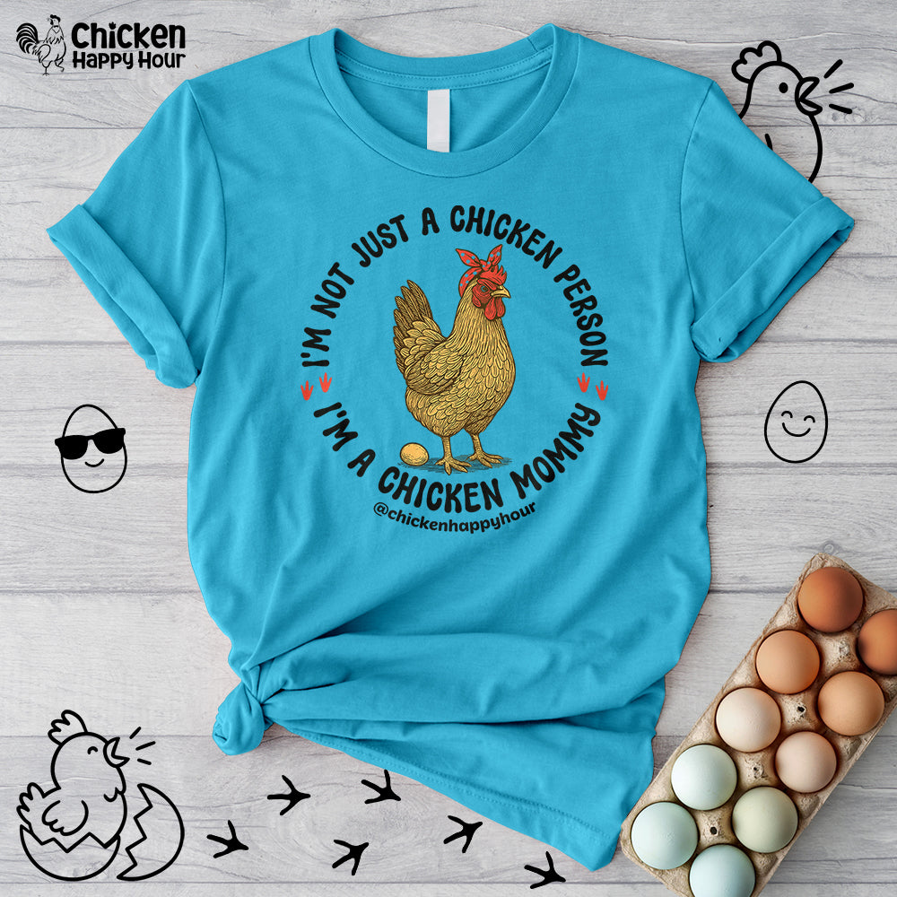 I'm Not Just a Chicken Person, I'm a Chicken Mommy Unisex Tee