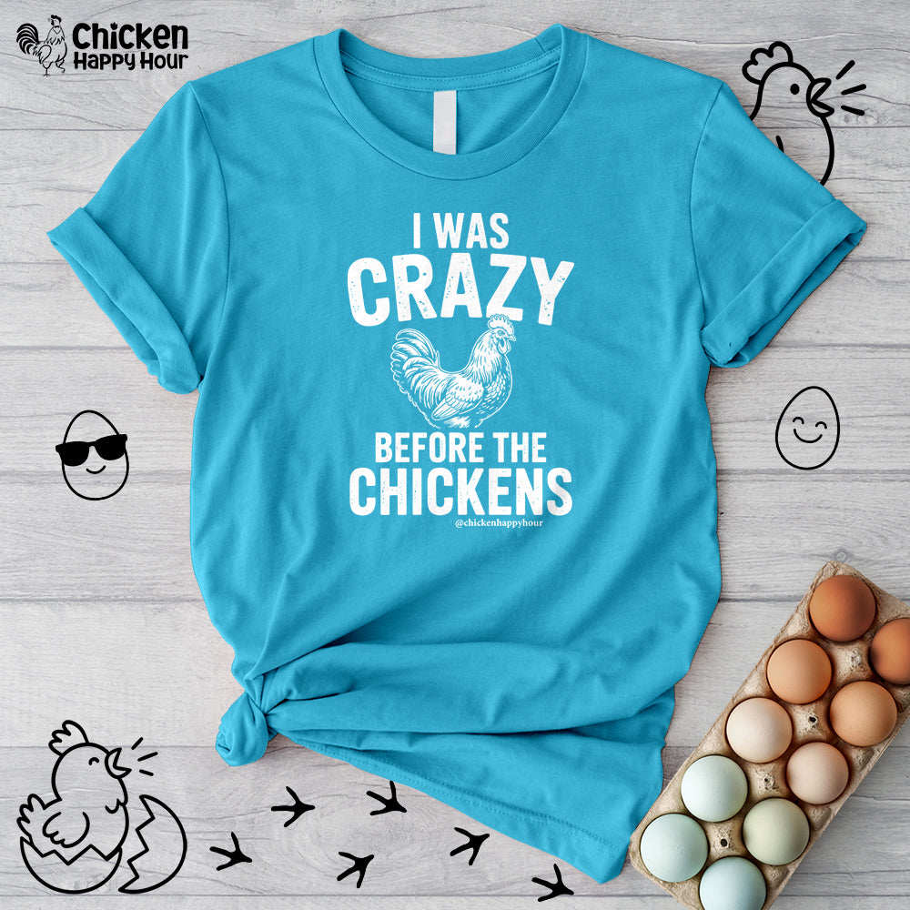 I WAS CRAZY BEFORE THE CHICKENS Unisex Tee