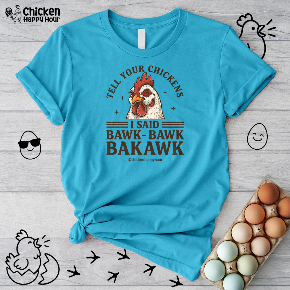 Tell Your Chickens Unisex Tee