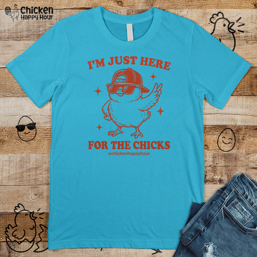 I’m Just Here for the Chicks Unisex Tee