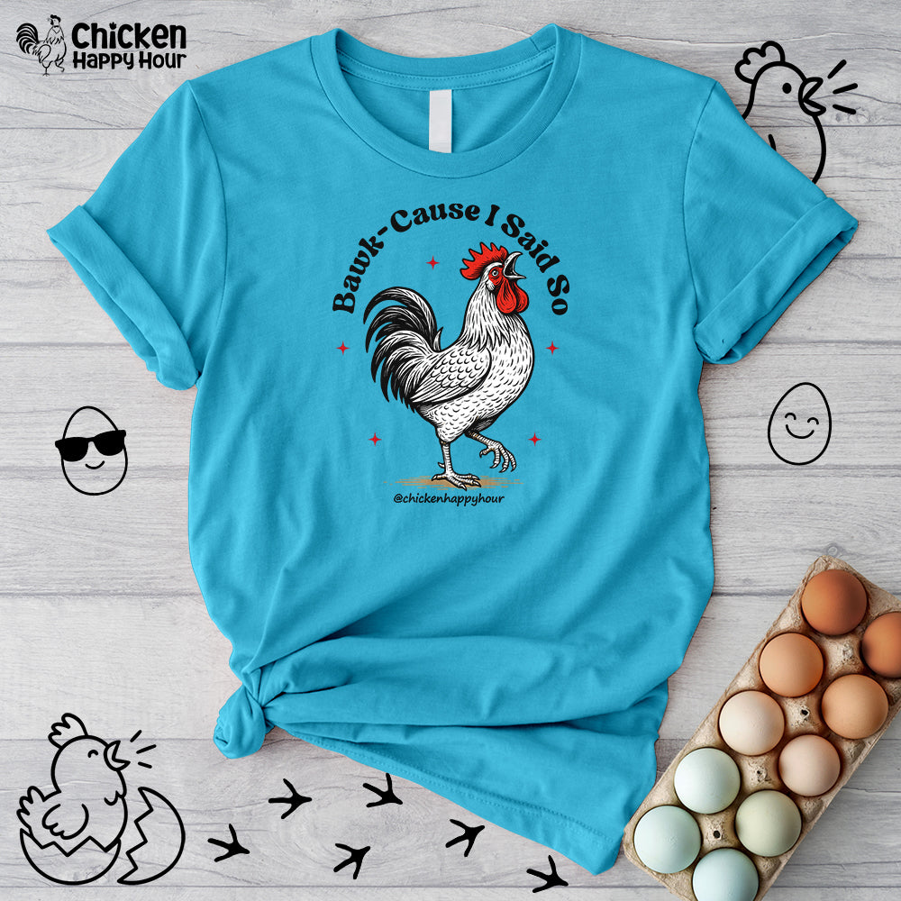 BAWK-CAUSE I Said So Unisex Tee