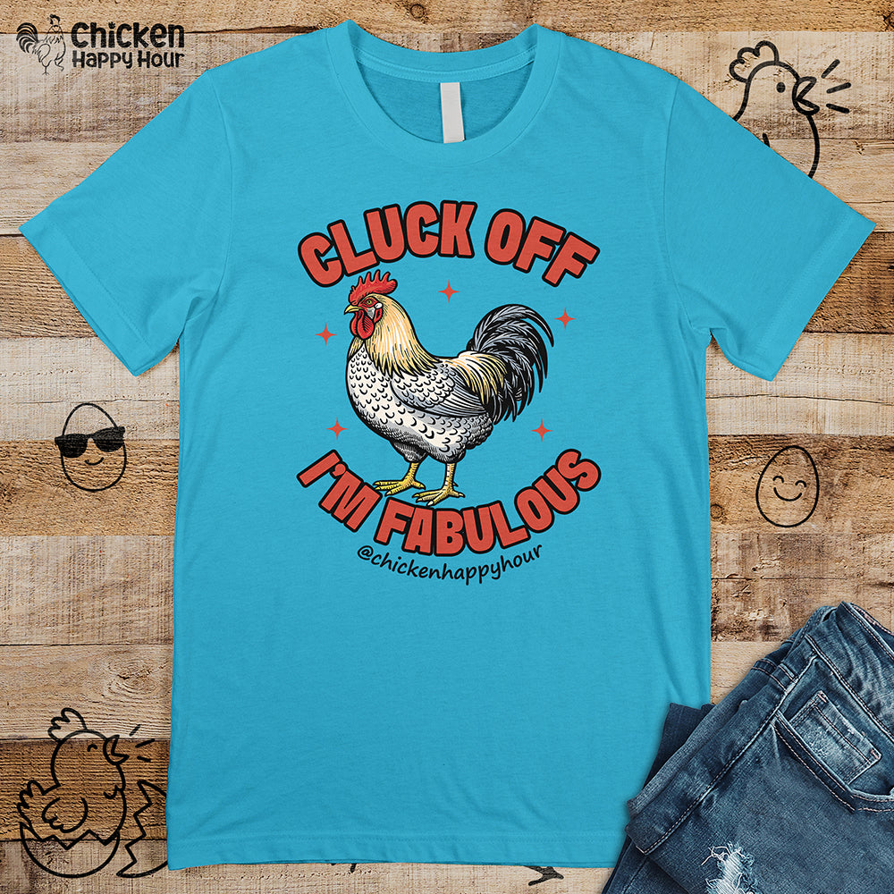 Cluck Off… I’m Fabulous Unisex Tee