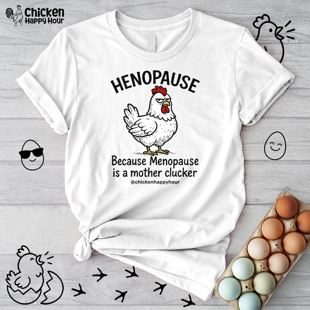 Henopause Because Unisex Tee