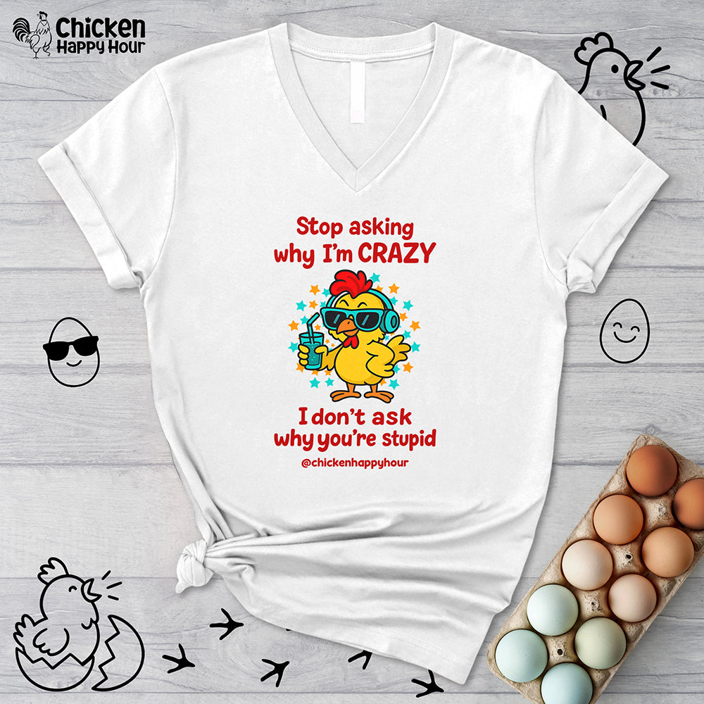 Stop Asking Why I'm Crazy V-Neck Tee