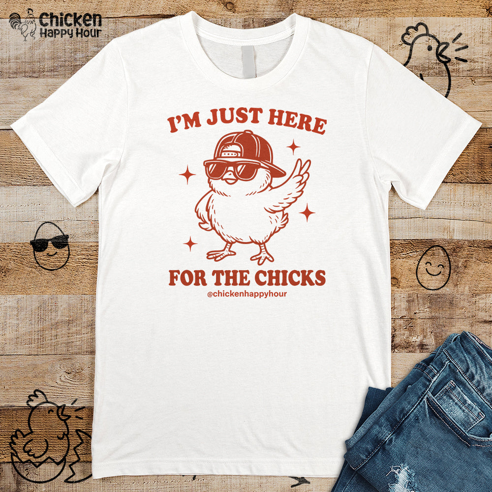 I’m Just Here for the Chicks Unisex Tee