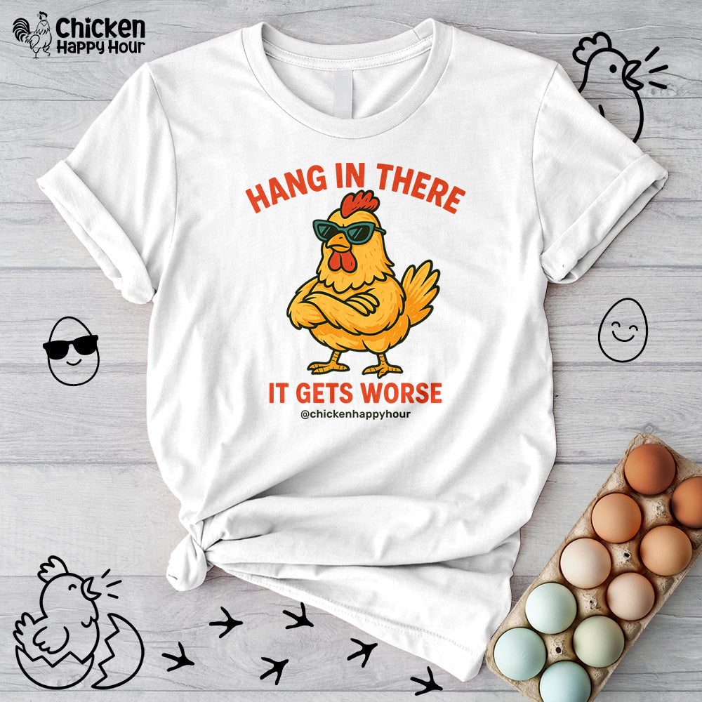 Hang In There It Gets Worse Unisex Tee