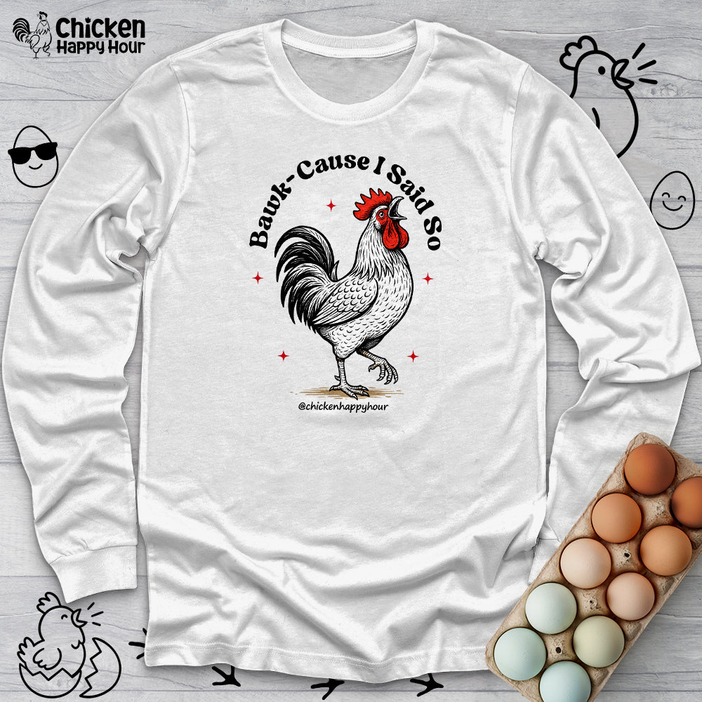 BAWK-CAUSE I Said So Long Sleeve