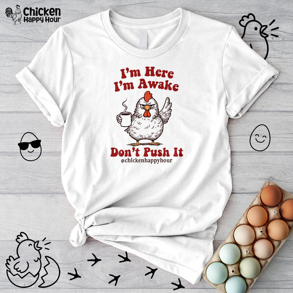 I'm Here I'm Awake Don't Push It Unisex Tee