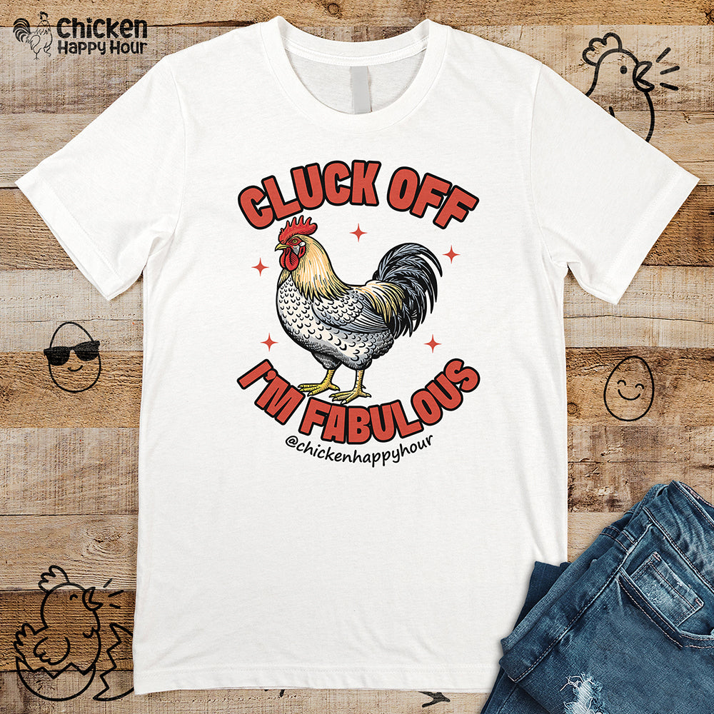 Cluck Off… I’m Fabulous Unisex Tee