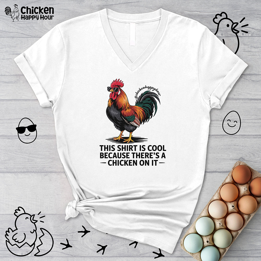 This Shirt is Cool Because There’s a Chicken on It V-Neck Tee