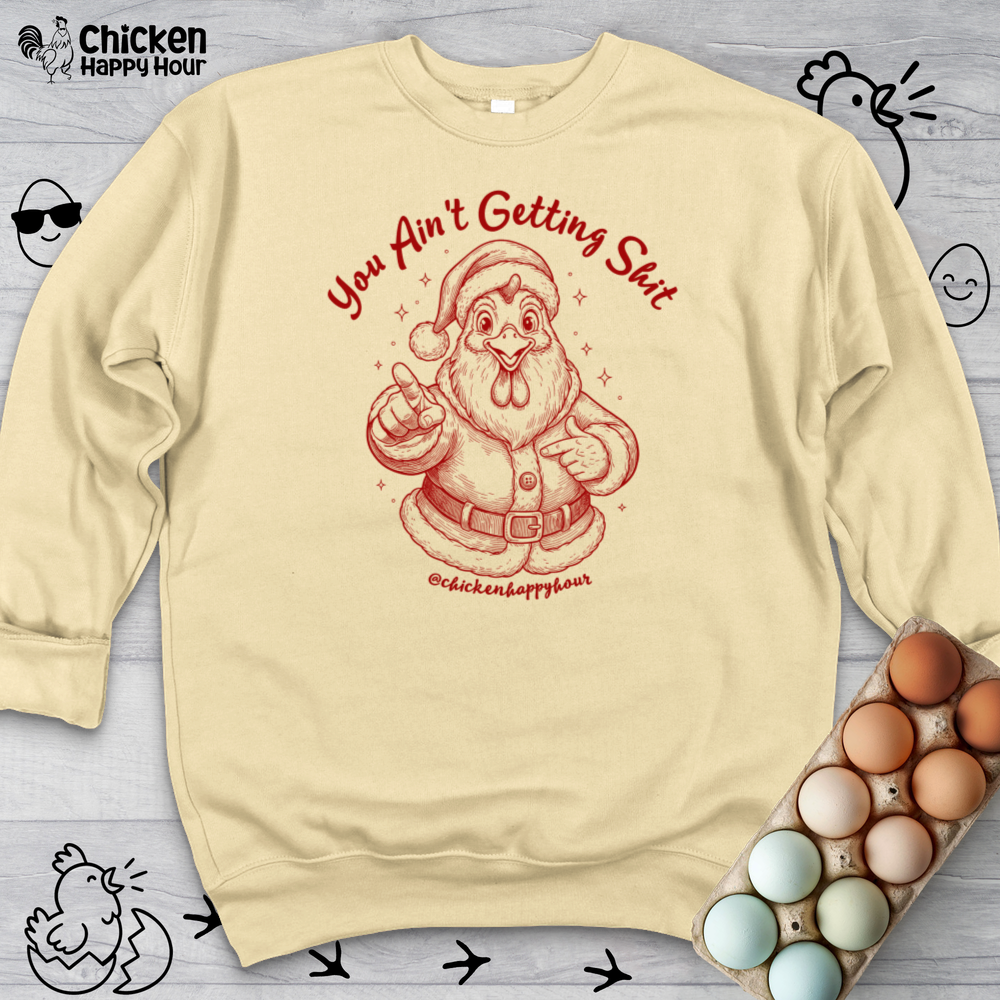 You Ain't getting SHIT Sweatshirt