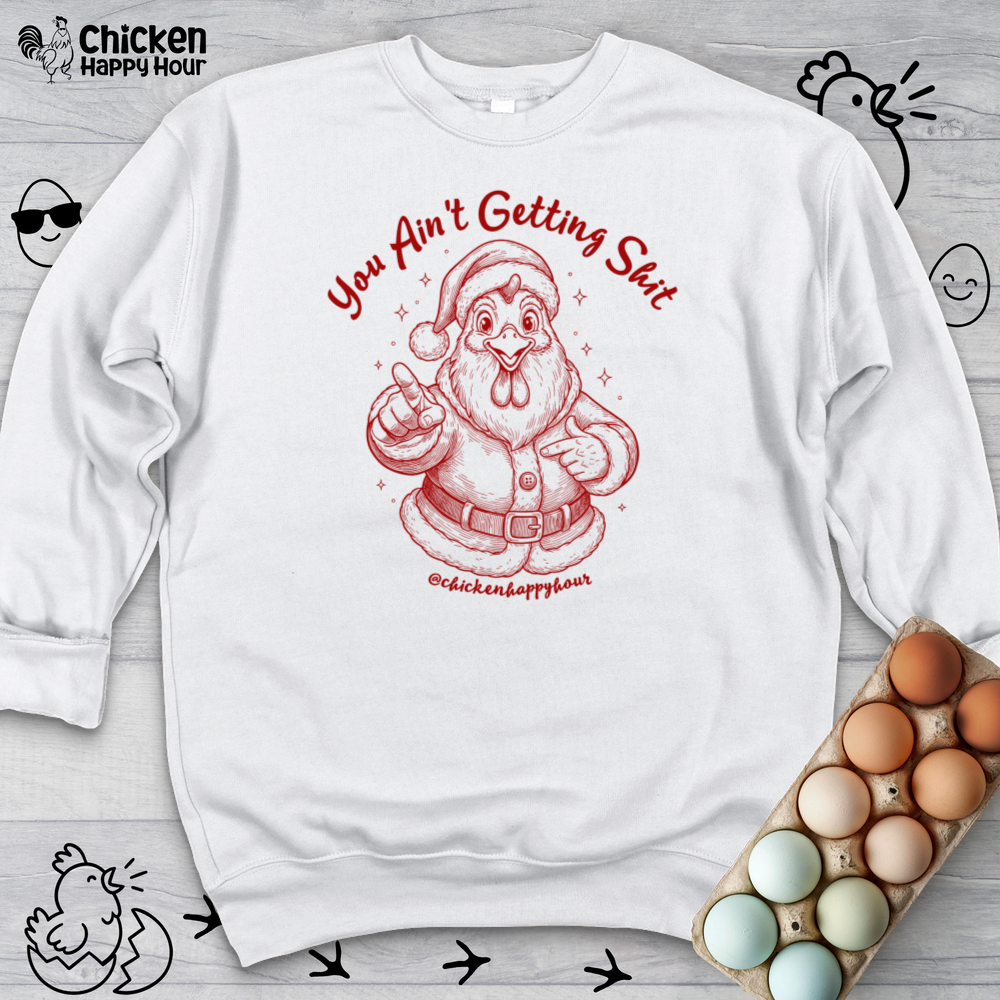 You Ain't getting SHIT Sweatshirt