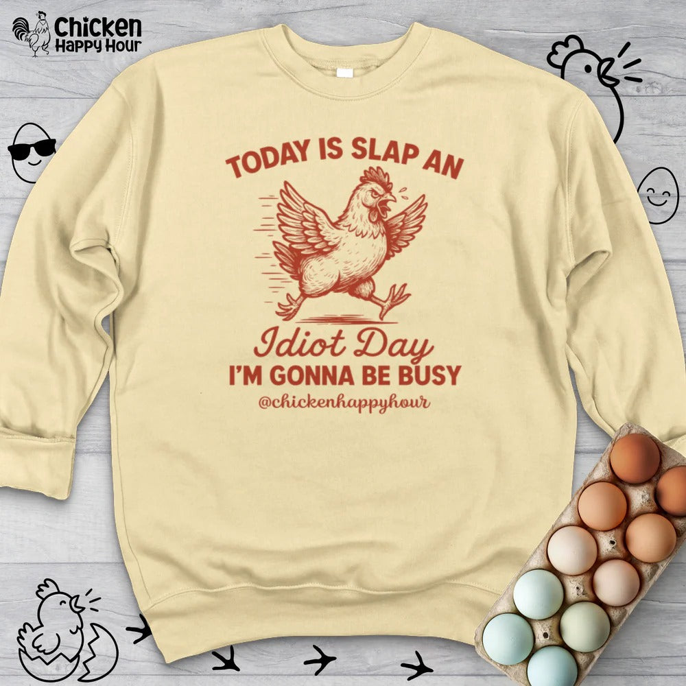 Today Is Slap An Idiot Day I’m Gonna Be Busy Sweatshirt