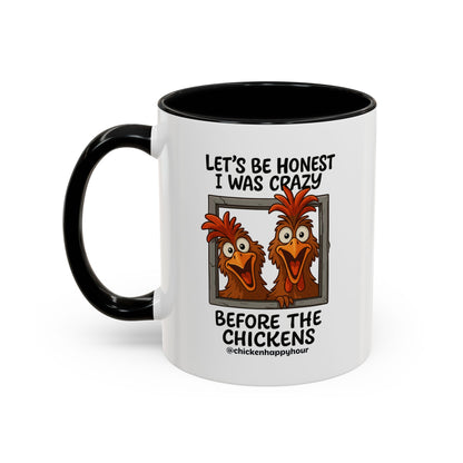 Let's be Honest I was Crazy Before the Chickens Coffee Mug