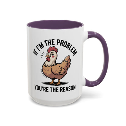 If I'm the Problem You're the Reason Coffee Mug