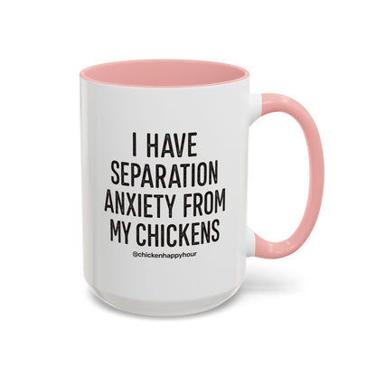 I Have Separation Anxiety From My Chickens Coffee Mug