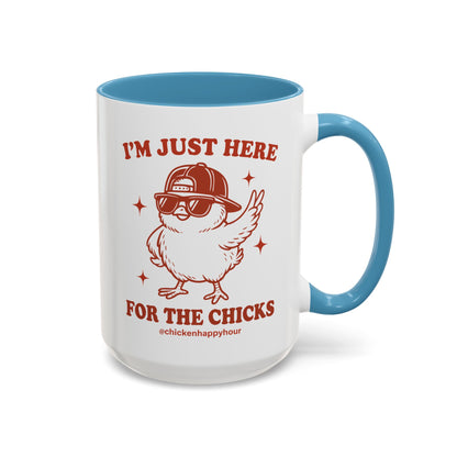 I’m Just Here for the Chicks Coffee Mug