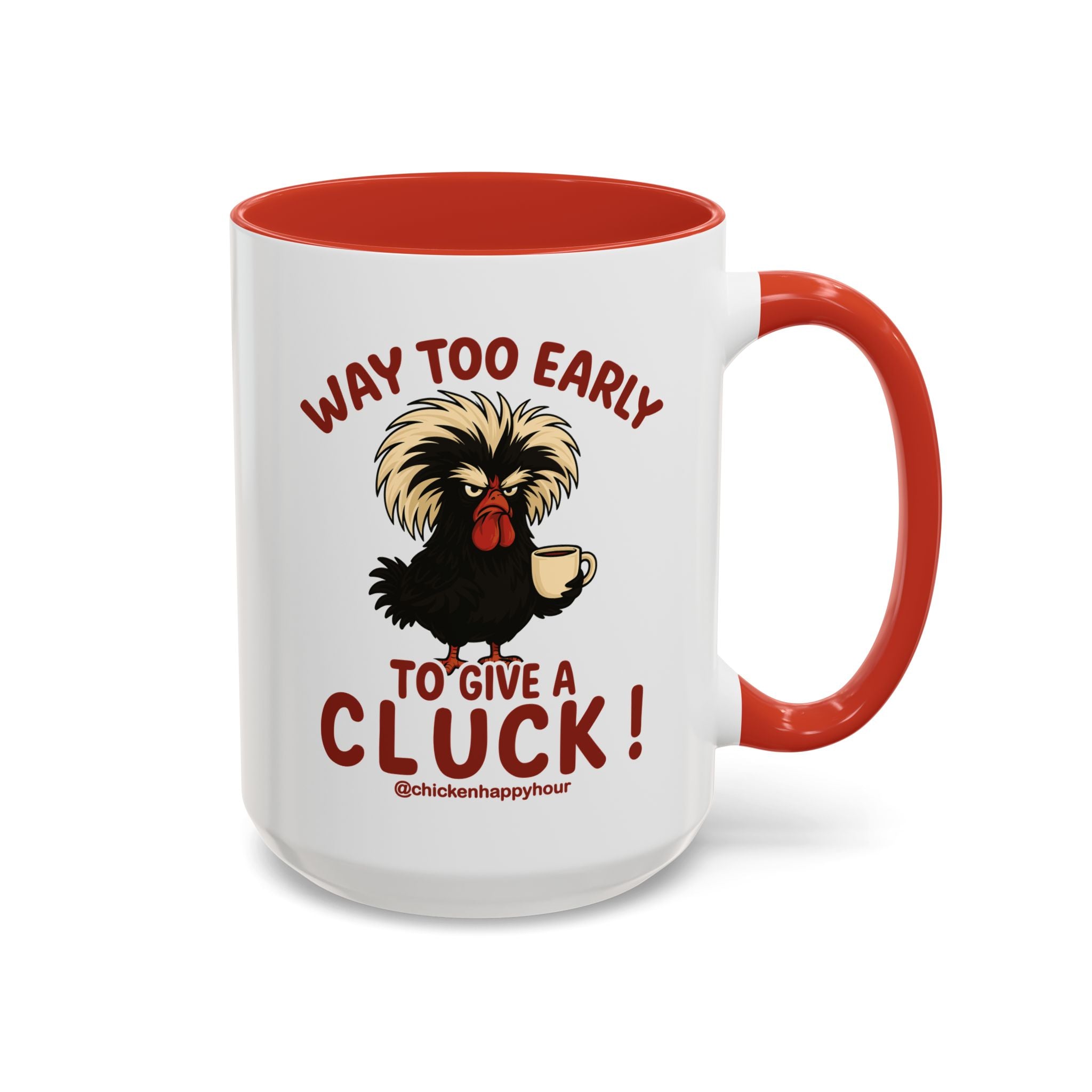 Way too Early to Give a Cluck !! Coffee Mug